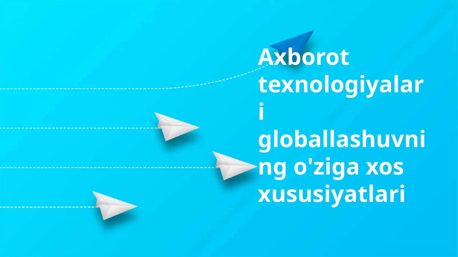 Axborot texnologiyalari globallashuvning o'ziga xos xususiyatlari 1