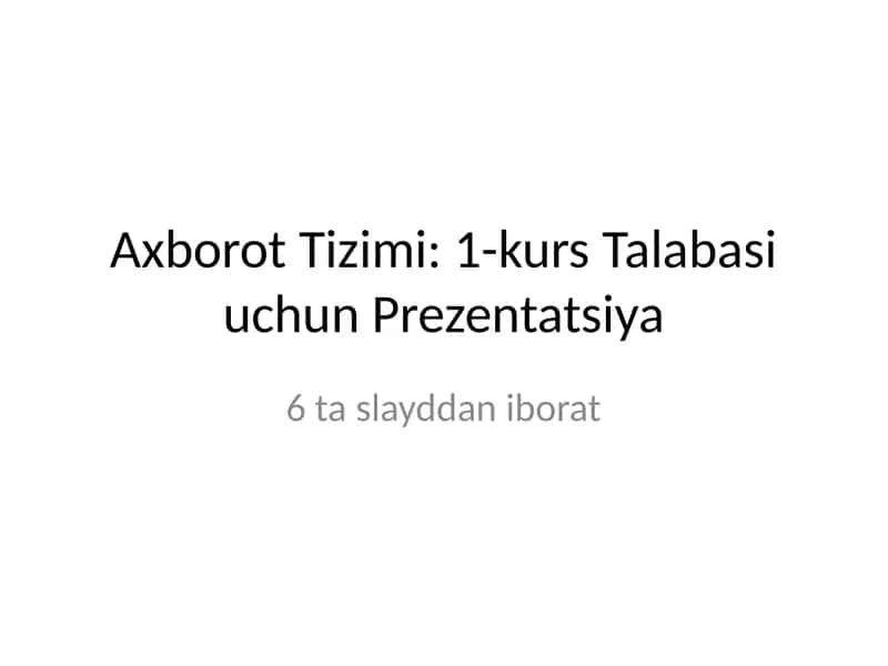 Axborot Tizimi: 1-kurs Talabasi uchun Prezentatsiya 1