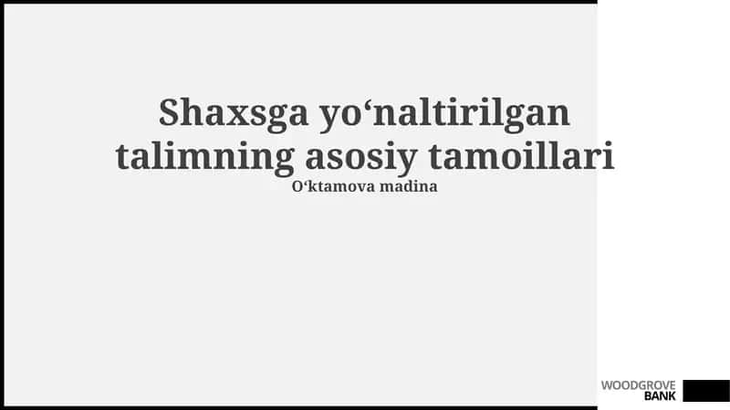 Shaxsga yoʻnaltirilgan talimning asosiy tamoillari 1