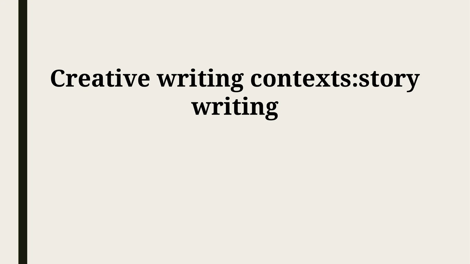 Creative writing contexts:story writing 1