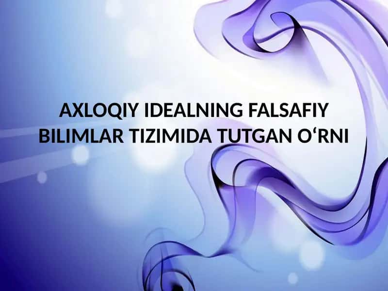 AXLOQIY IDEALNING FALSAFIY BILIMLAR TIZIMIDA TUTGAN O‘RNI 1