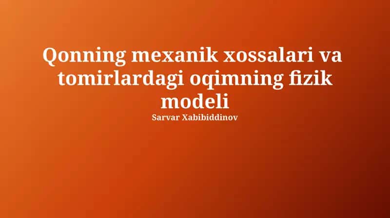Qonning mexanik xossalari va tomirlardagi oqimning fizik modeli 1