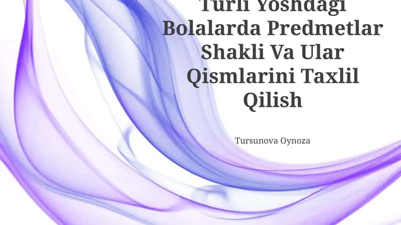 Turli Yoshdagi Bolalarda Predmetlar Shakli Va Ular Qismlarini Taxlil Qilish 1