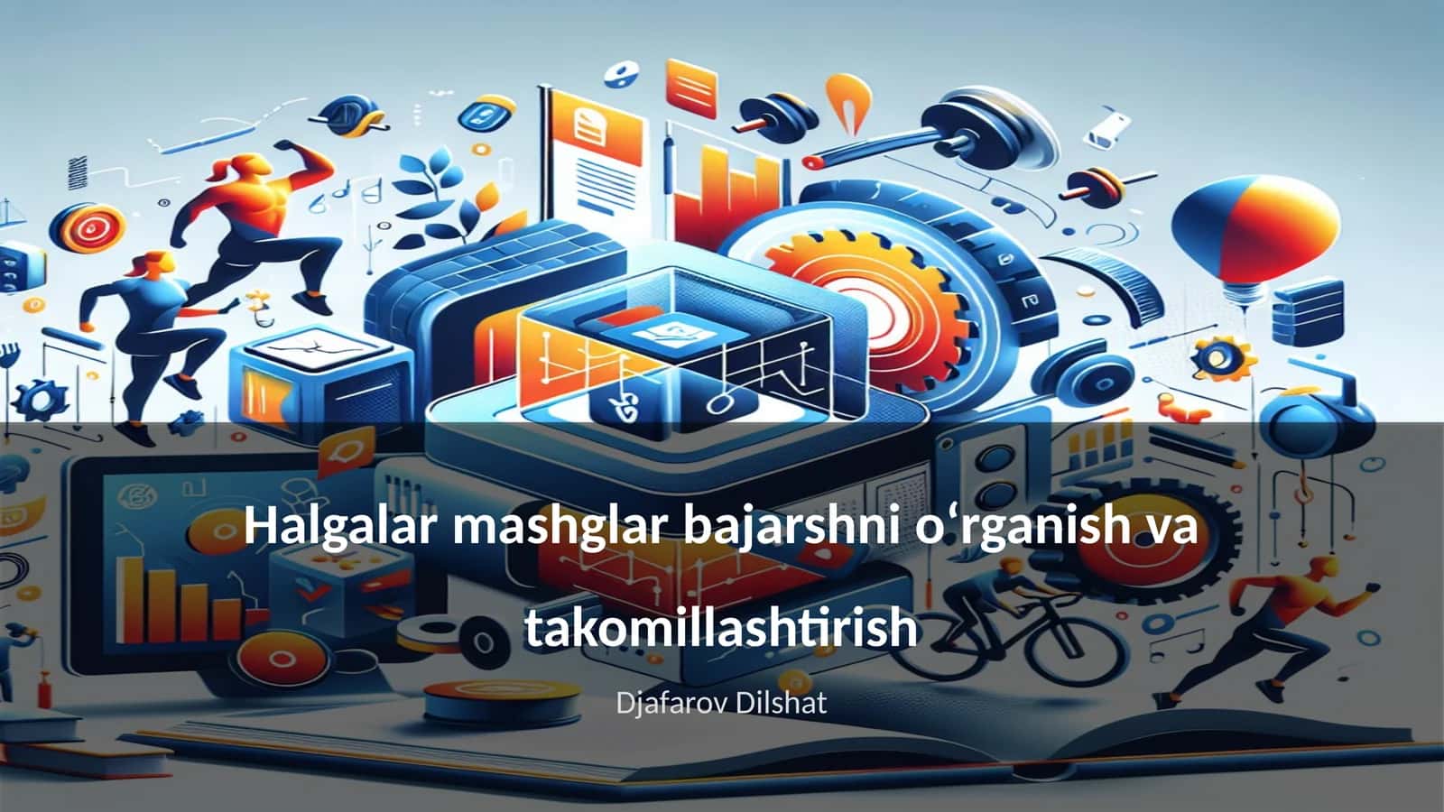Halgalar mashglar bajarshni oʻrganish va takomillashtirish 1