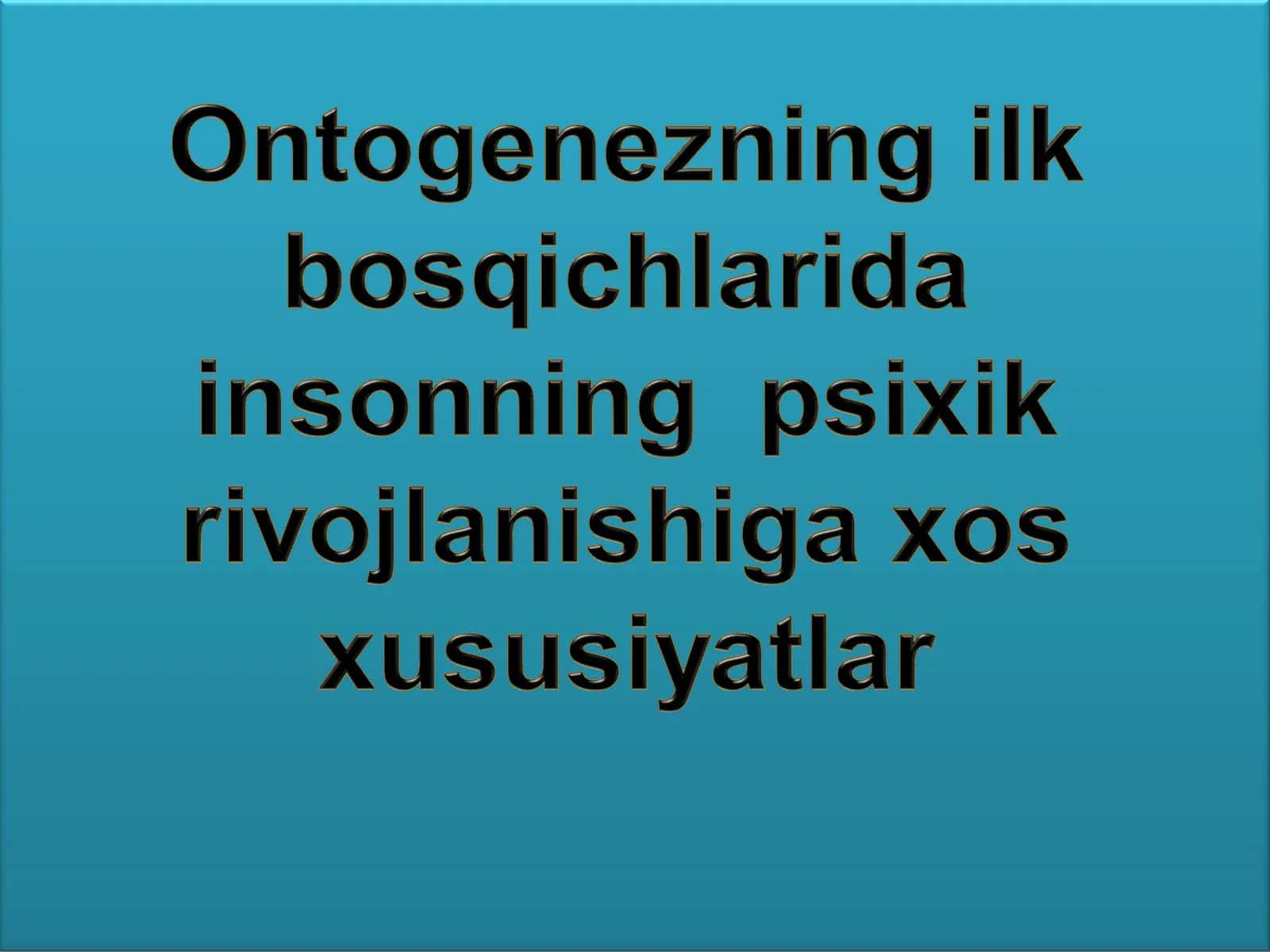 Ontogenezning ilk bosqichlarida  insonning  psixik  rivojlanishiga xos xususiyatlar 1