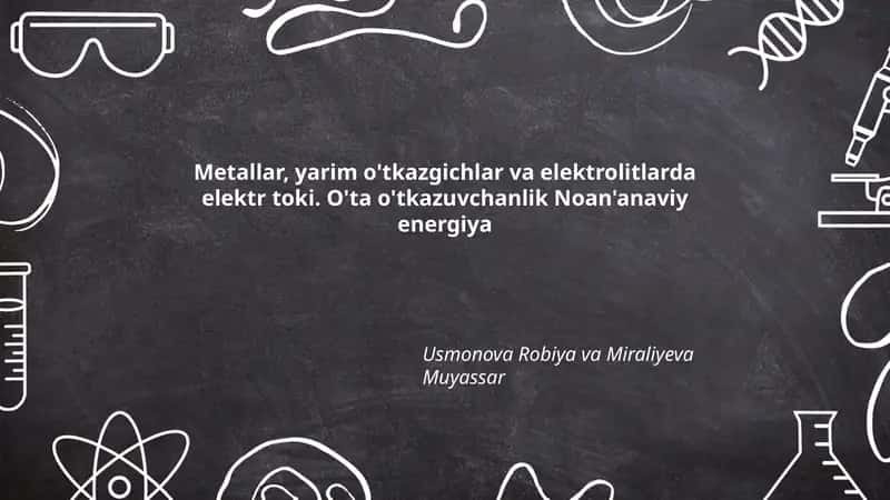 Metallar, yarim o'tkazgichlar va elektrolitlarda elektr toki. O'ta o'tkazuvchanlik Noan'anaviy energiya 1