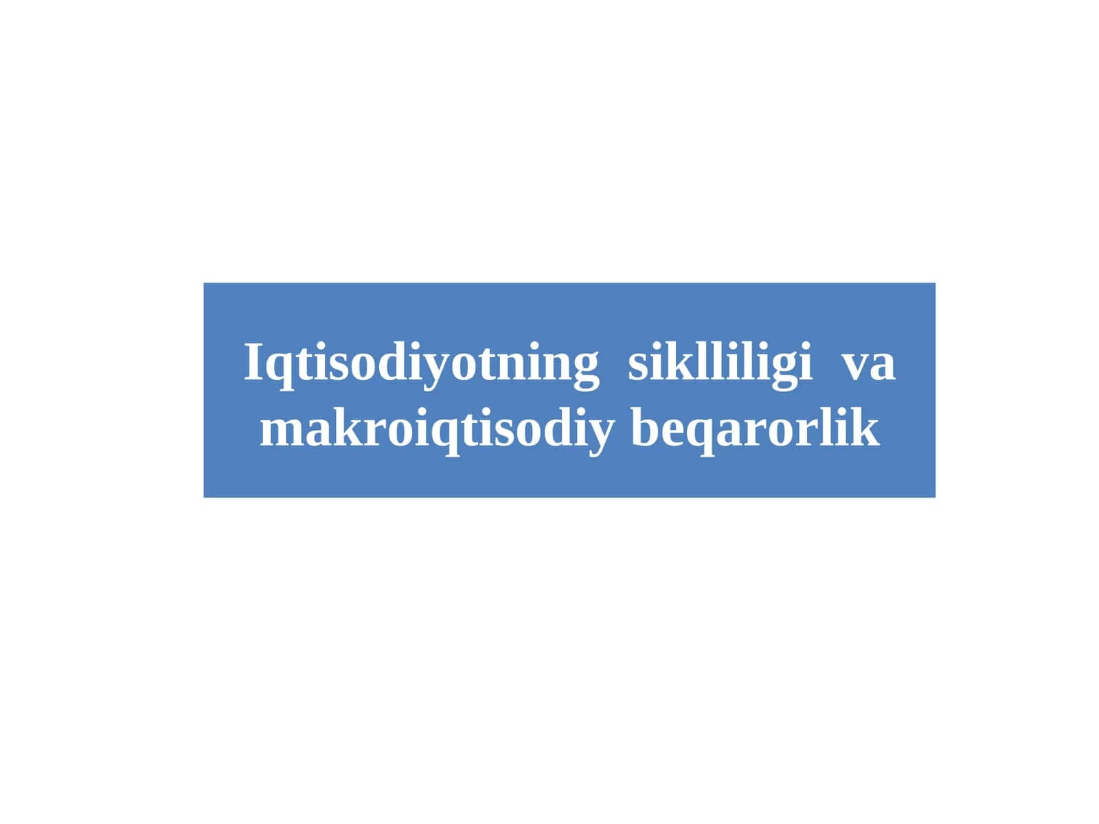 Iqtisodiyotning siklliligi va makroiqtisodiy beqarorlik 1