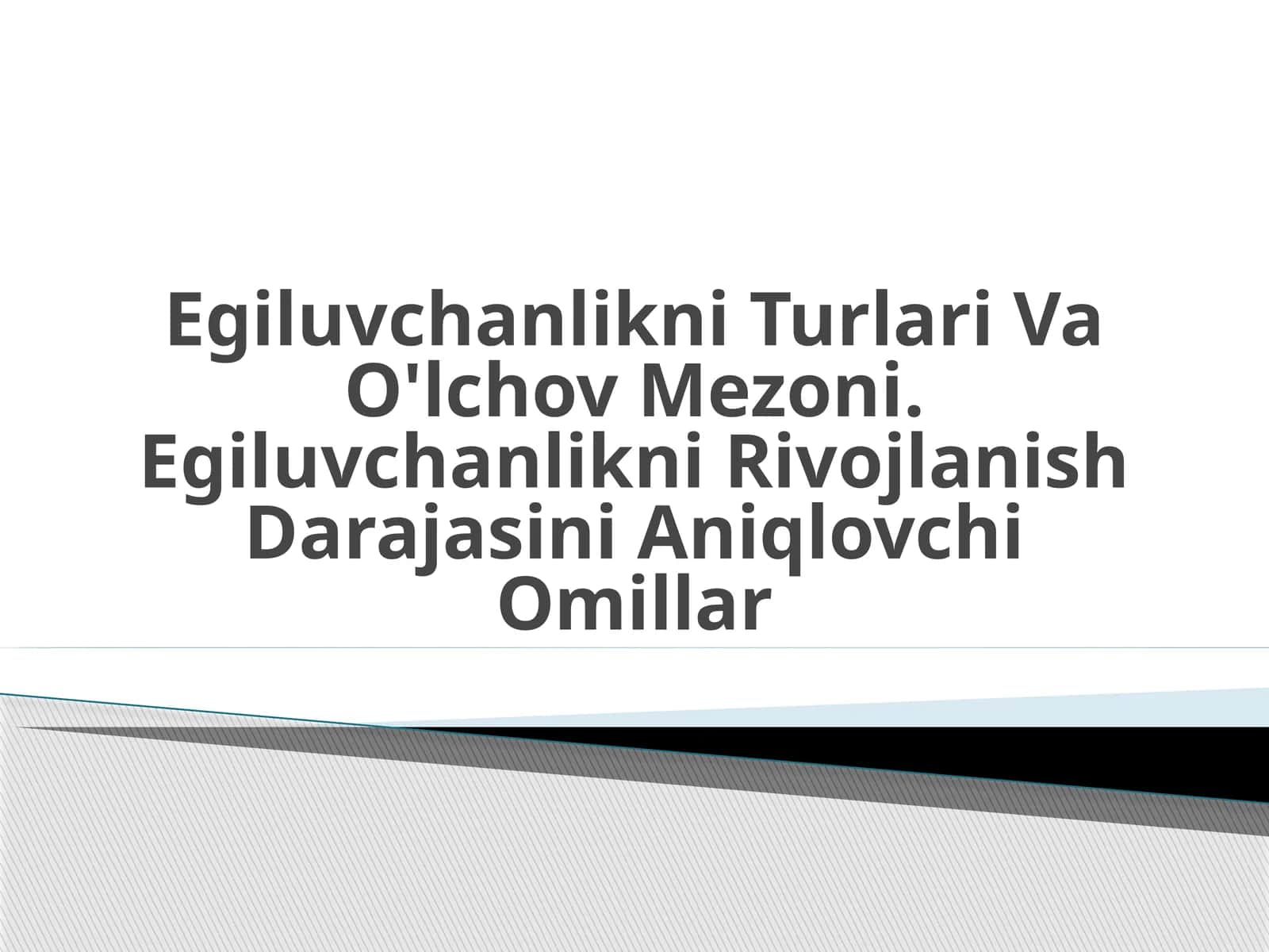 Egiluvchanlikni Turlari Va O'lchov Mezoni. Egiluvchanlikni Rivojlanish Darajasini Aniqlouchi Omillar 1
