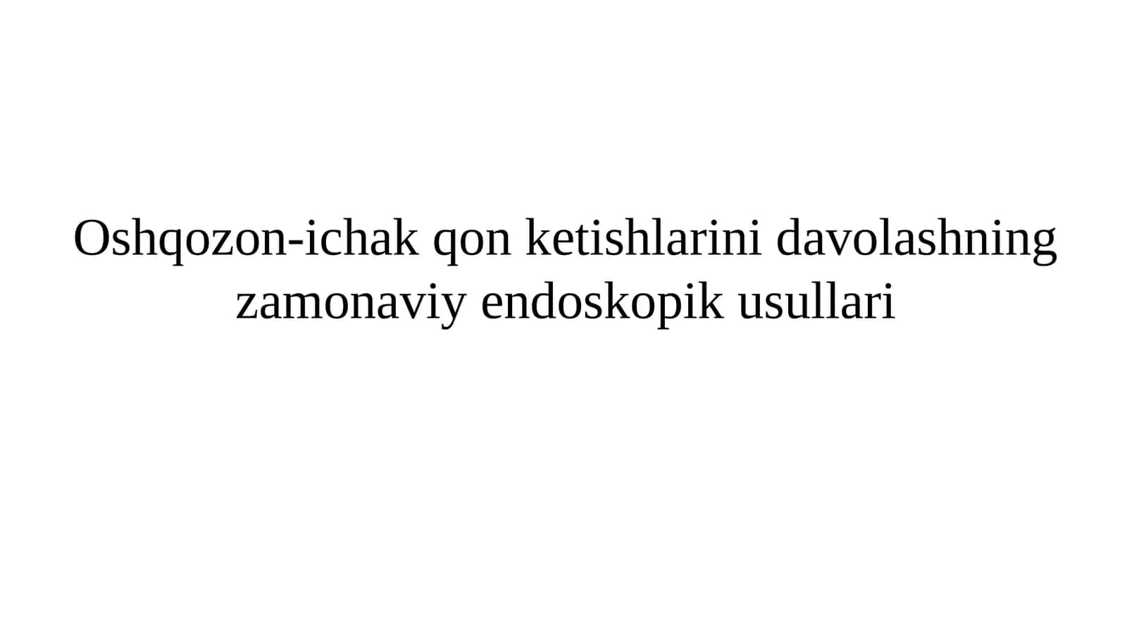 Oshqozon-ichak qon ketishlarini zamonaviy endoskopik davolash 1