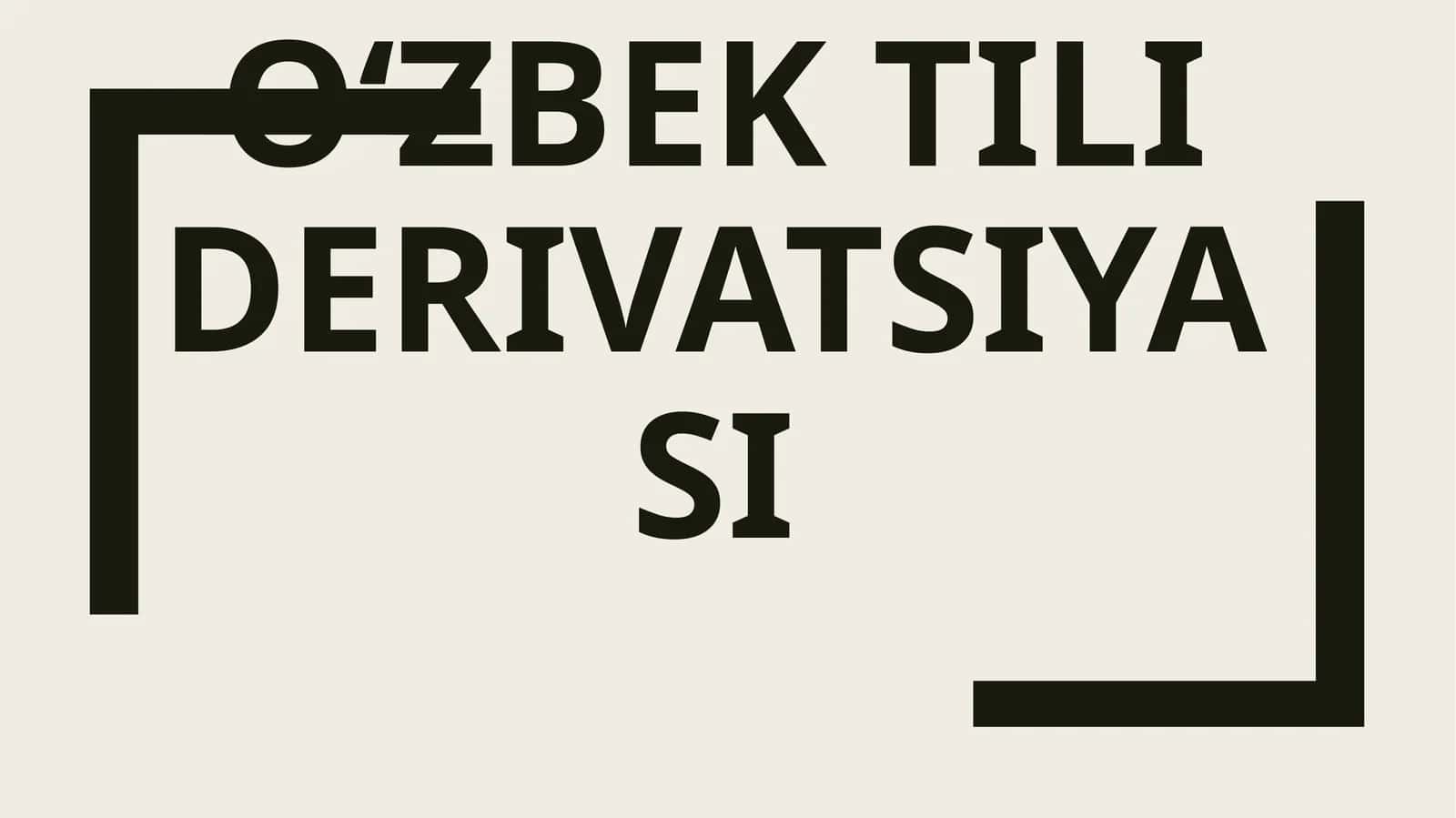Oʻzbek tili derivatsiyasi 1