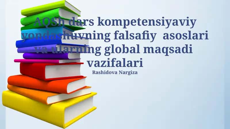 AQSh dars kompetensiyaviy yondashuvning falsafiy asoslari va ularning global maqsadi vazifalari 1