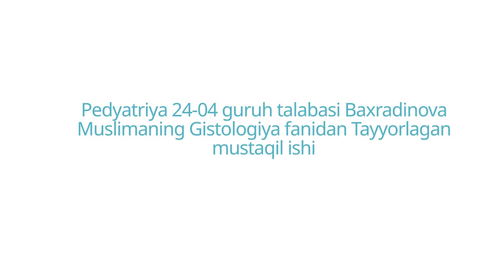 Pedyatriya24-04 guruhtalabasi Baxradinova Muslimaning Gistologiyafanidan Tayyorlagan mustaqilishi 1