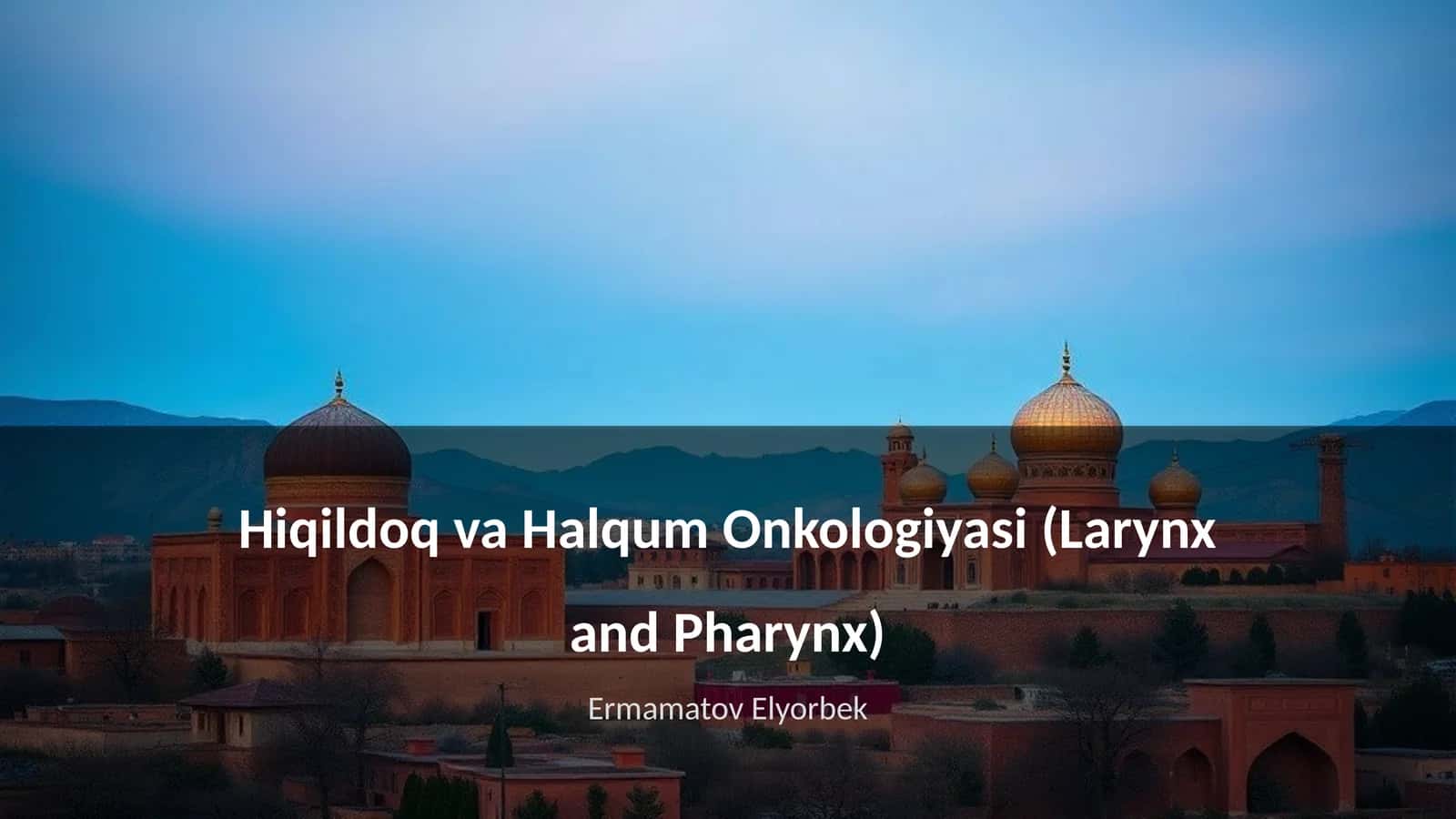 Hiqildoq va Halqum Onkologiyasi (Larynx and Pharynx) 1