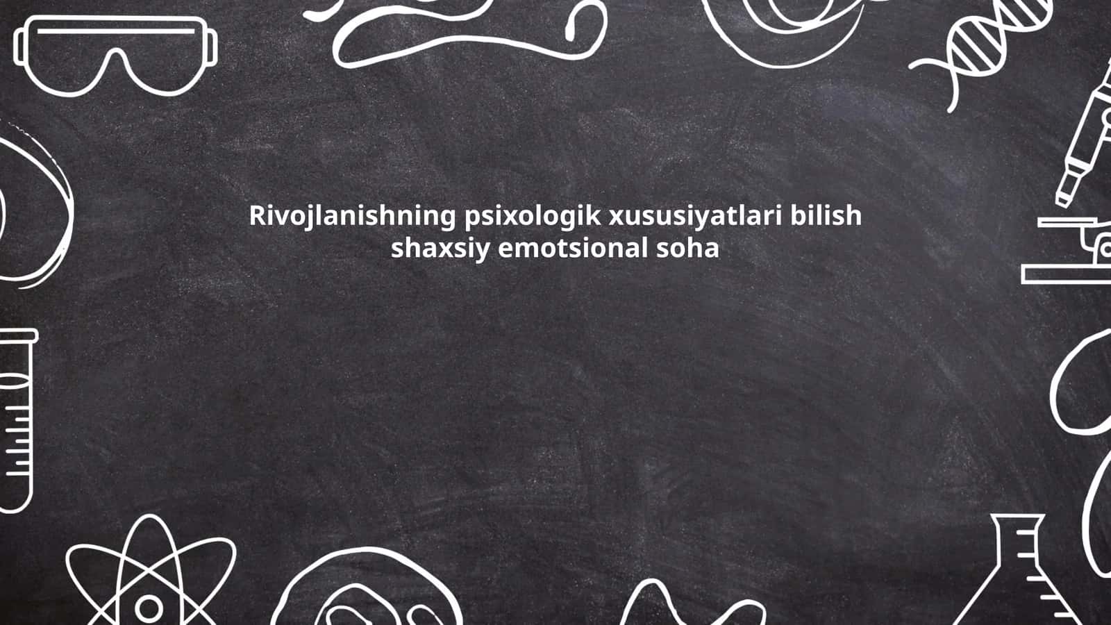 Rivojlanishning psixologik xususiyatlari bilish shaxsiy emotsional soha 1