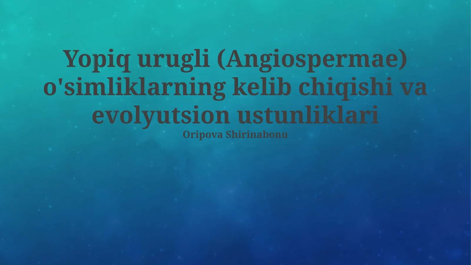 Yopiq urugli (Angiospermae) o'simliklarning kelib chiqishi va evolyutsion ustunliklari 1