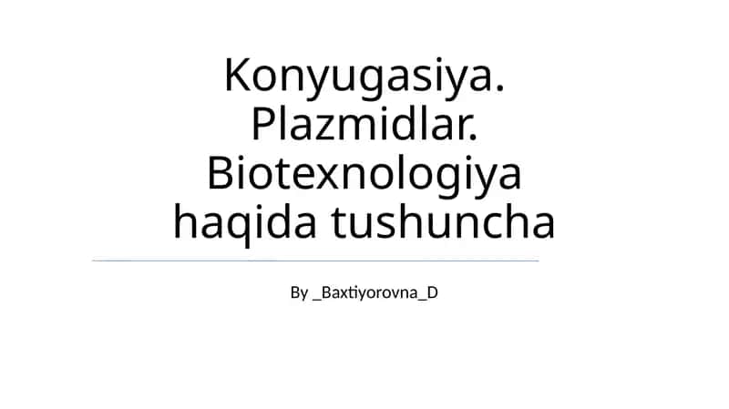Konyugasiya. Plazmidlar. Biotexnologiya haqida tushuncha 1