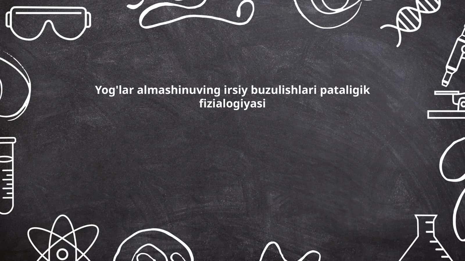Yog'lar almashinuving irsiy buzulishlari pataligik fizialogiyasi 1