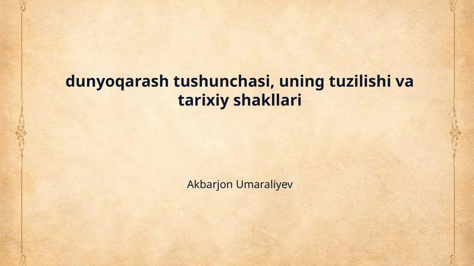dunyoqarash tushunchasi, uning tuzilishi va tarixiy shakllari 1
