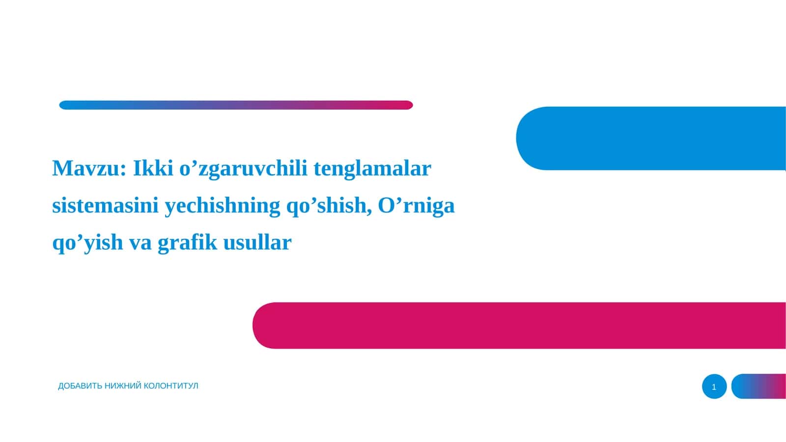 Ikkio’zgar uvchili tenglamalar sistemasini yechishning qo’shish, O’rniga qo’yish va grafik usullar 1