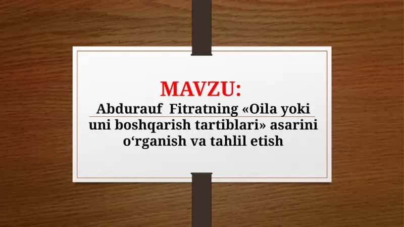 Abdurauf  Fitratning «Oila yoki uni boshqarish tartiblari» asarini o‘rganish va tahlil etish TAQDIMOT 1