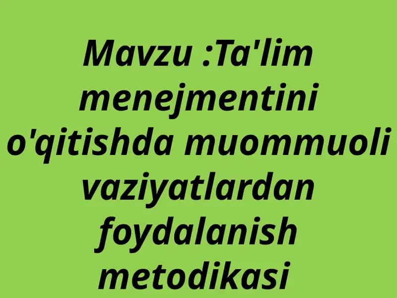 Ta'lim menejmentini o'qitishda muommuoli vaziyatlardan foydalanish metodikasi 1
