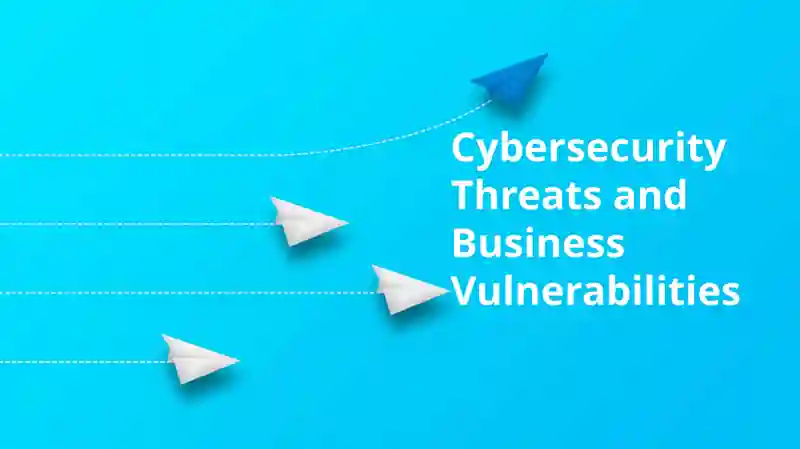 Cybersecurity Threats and Business Vulnerabilities