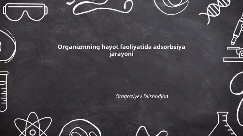 Organizmning hayot faoliyatida adsorbsiya jarayoni 1