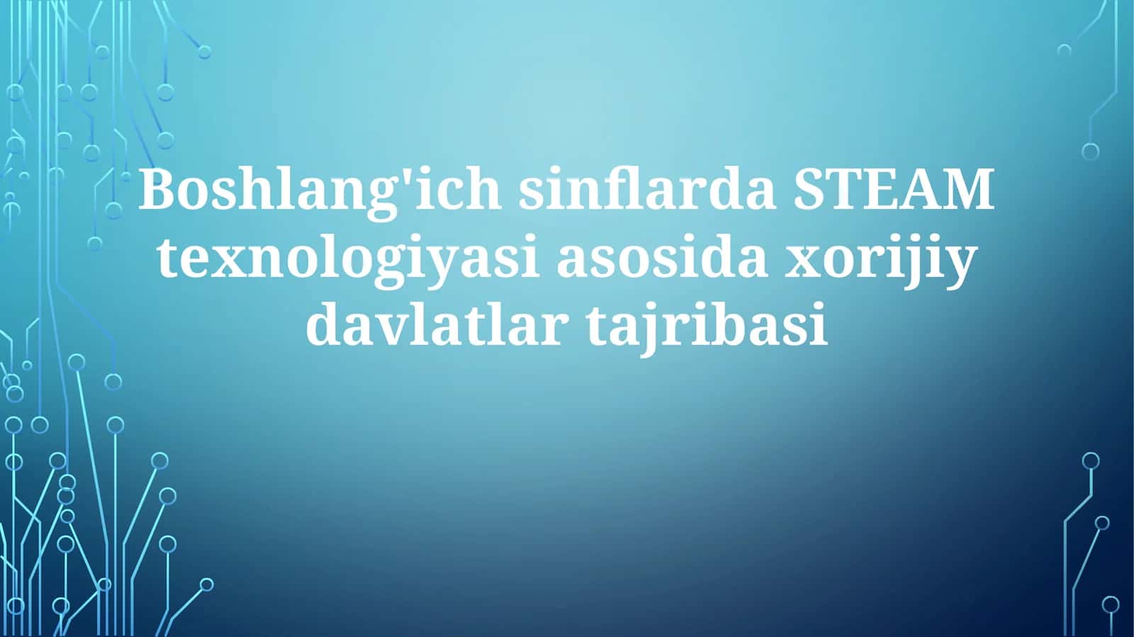 Boshlang'ichsinflarda STEAM texnologiyasi asosida xorijiy davlatlar tajribasi 1