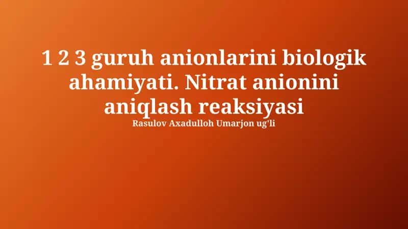 1, 2, 3 guruh anionlarini biologik ahamiyati. Nitrat anionini aniqlash reaksiyasi 1
