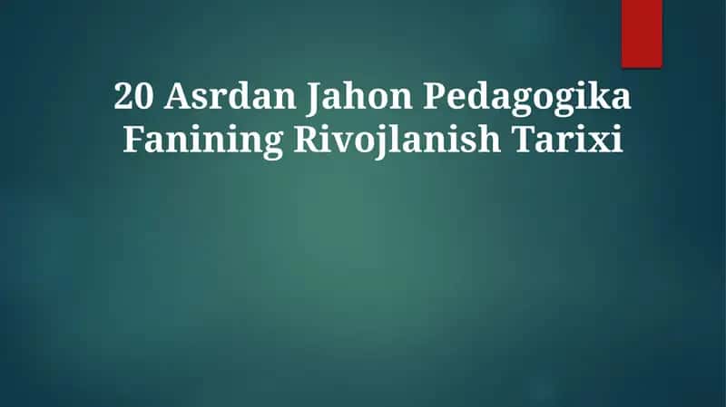 20 Asrdan Jahon Pedagogika Fanining Rivojlanish Tarixi 1