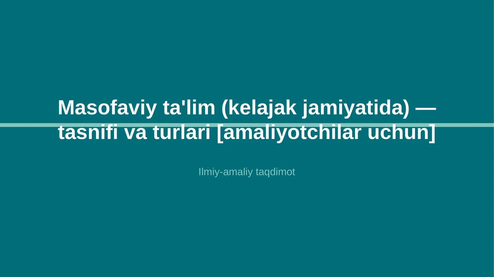 Masofaviy ta'lim (kelajak jamiyatida) — tasnifi va turlari [amaliyotchilar uchun] 1