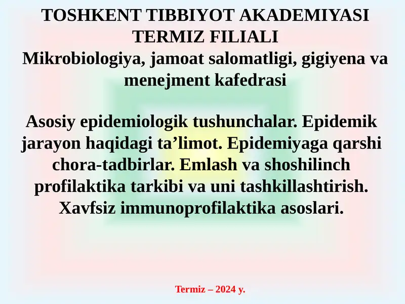 Аsosiy epidemiologik tushunchalar. Epidemik jarayon haqidagi taʼlimot. Epidemiyaga qarshi chora-tadbirlar. Emlash va shoshilinch profilaktika tarkibi va uni tashkillashtirish. Xavfsiz immunoprofilaktika asoslari. 1