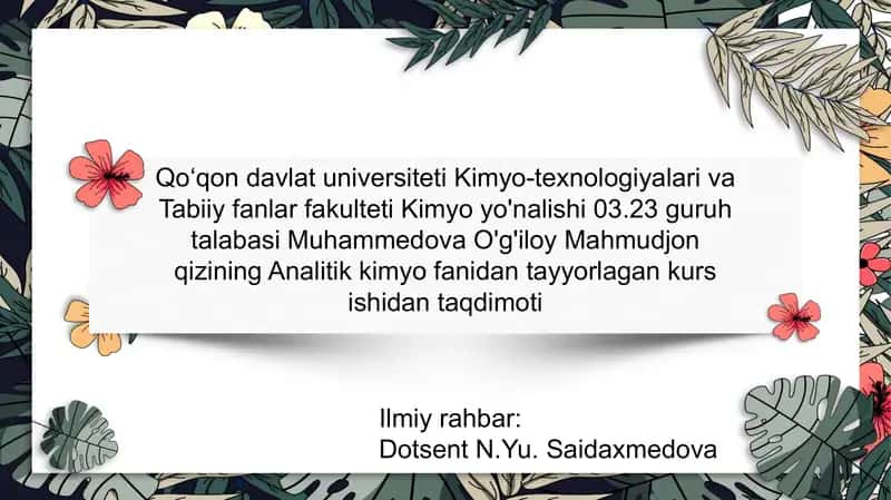Muhammedova O'g'iloy Mahmudjon qizining Analitik kimyo fanidan tayyorlagan kurs ishlarida taqdimoti 1
