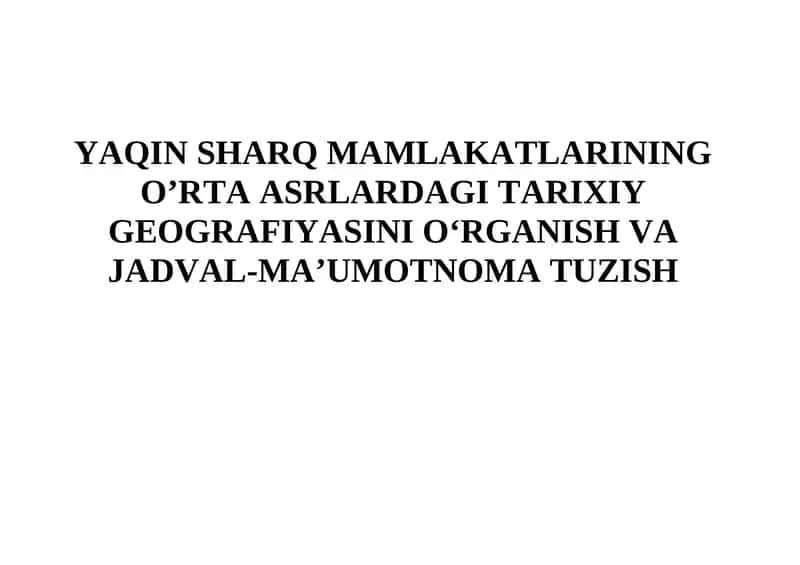 YAQIN SHARQ MAMLAKATLARINING O’RTA ASRLARDAGI TARIXIY GEOGRAFIYASINI O‘RGANISH VA JADVAL-MA’UMOTNOMA TUZISH 1