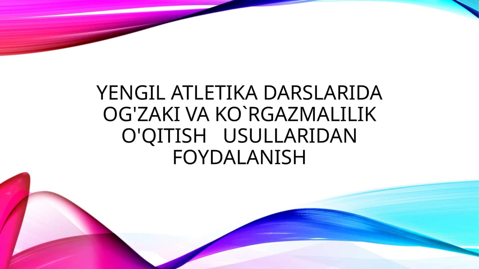 Yengil atletika darslarida og'zaki va ko`rgazmalilik o'qitish 1