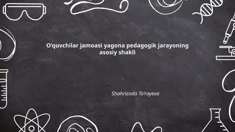 O‘quvchilar jamoasi yagona pedagogik jarayoning asosiy shakli 1