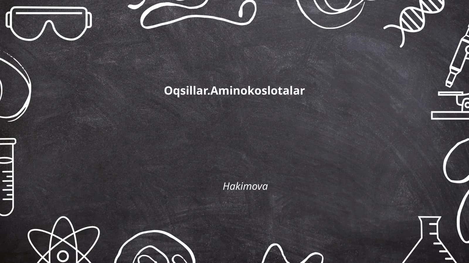 Oqsillar.Aminokoslotalar Hakimova 1