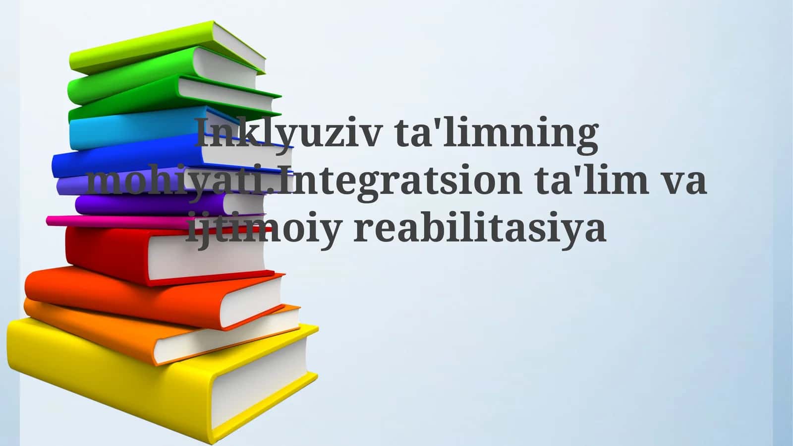 Inklyuziv ta'limning mohiyati.Integratsion ta'lim va ijtimoiy reabilitatsiya 1