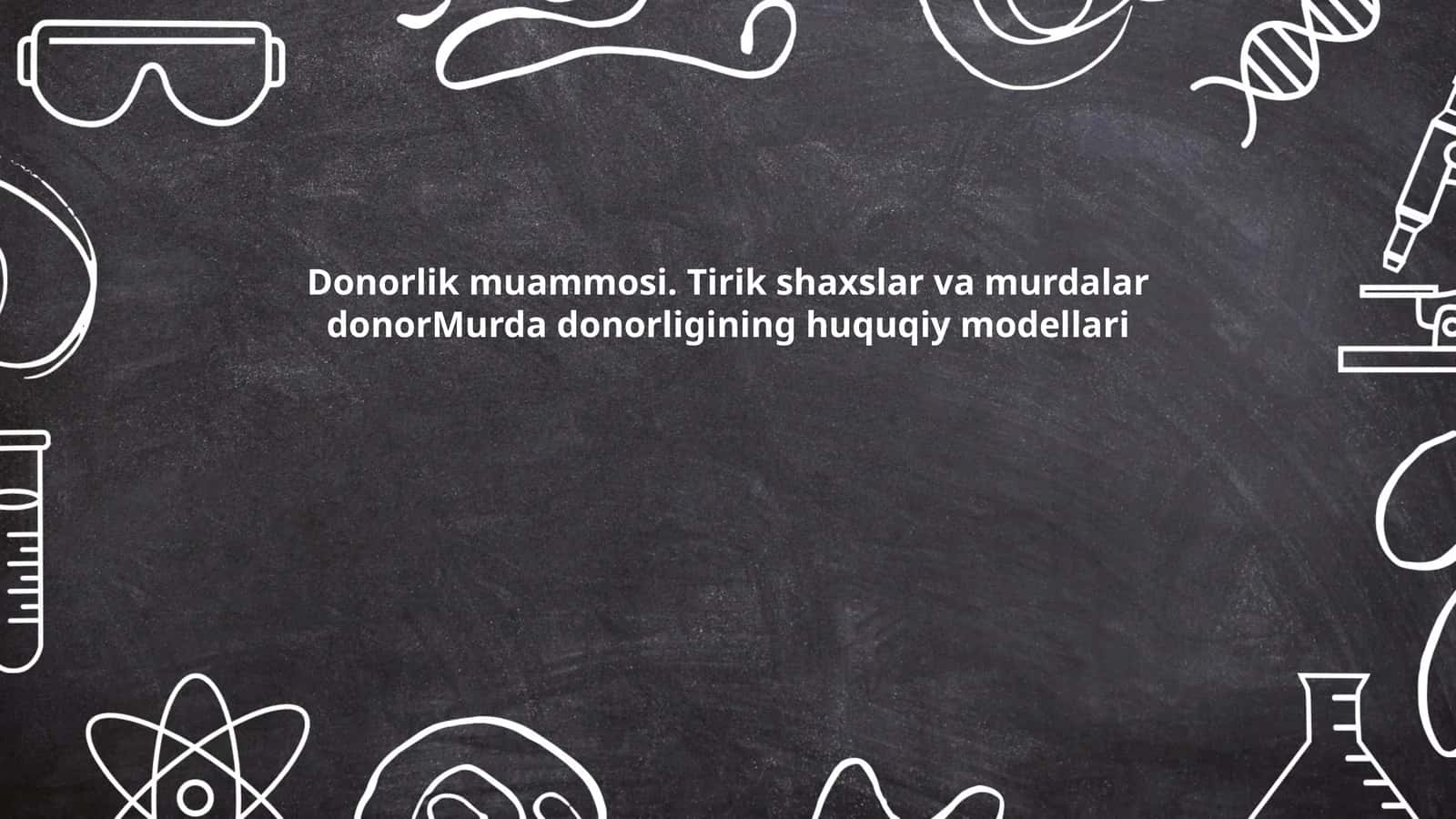 Donorlik muammosi. Tirik shaxslar va murdalar donorMurda donorligining huquqiy modellari 1