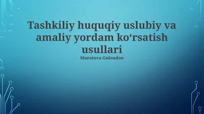 Tashkiliy huquqiy uslubiy va amaliy yordam koʻrsatish usullari 1