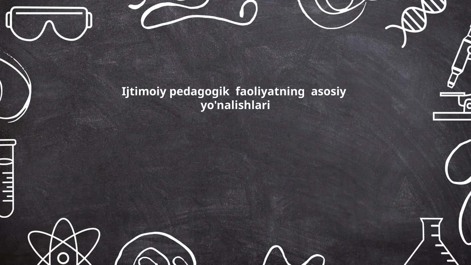 Ijtimoiy pedagogik faoliyatning asosiy yo'nalishlari 1