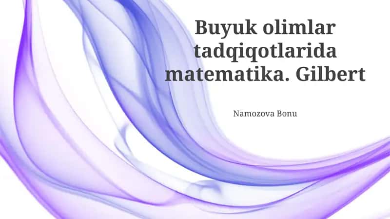 Buyuk olimlar tadqiqotlarida matematika. Gilbert Namozova Bonu 1