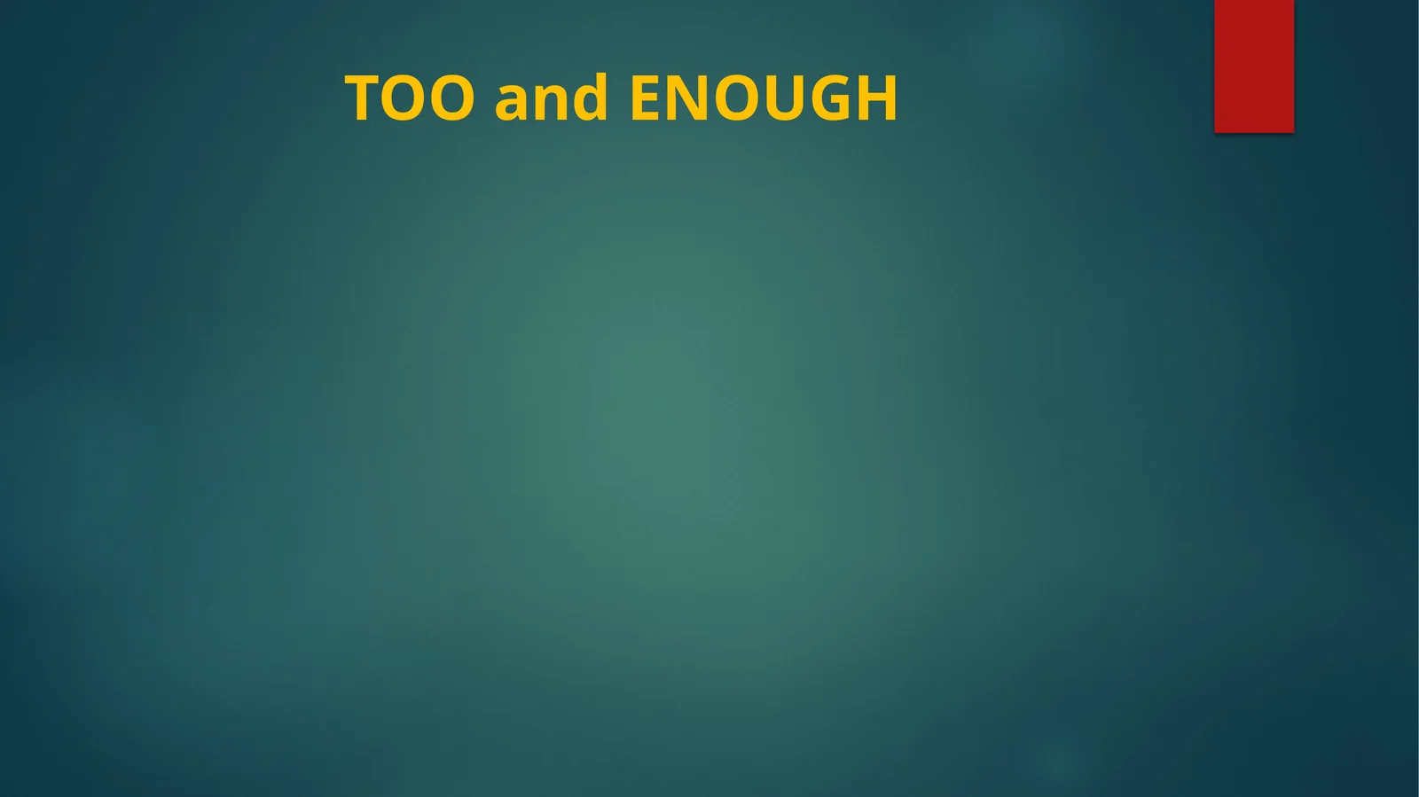 TOO and ENOUGH 1