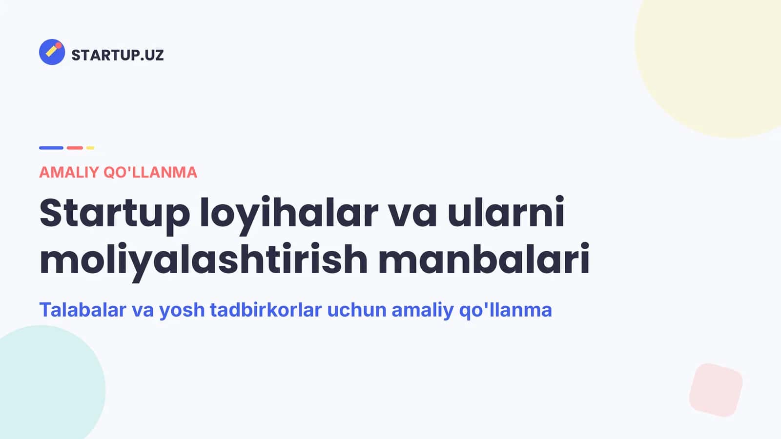 Startup loyihalar va ularni moliyalashtirish manbalari Talabalar va yosh tadbirkorlar uchun amaliy qo'llanma 1