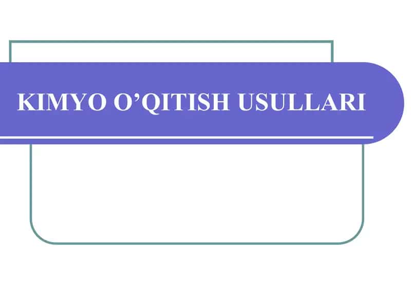 KIMYO O’QITISH USULLARI 1