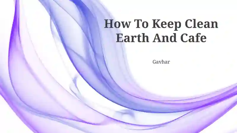 How To Keep Clean Earth And Cafe