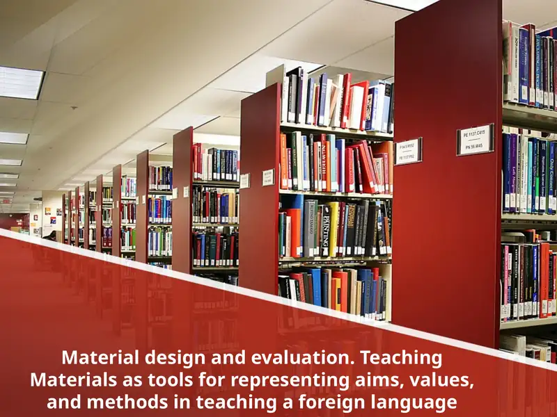 Material design and evaluation. Teaching Materials as tools for representing aims, values, and methods in teaching a foreign language 1