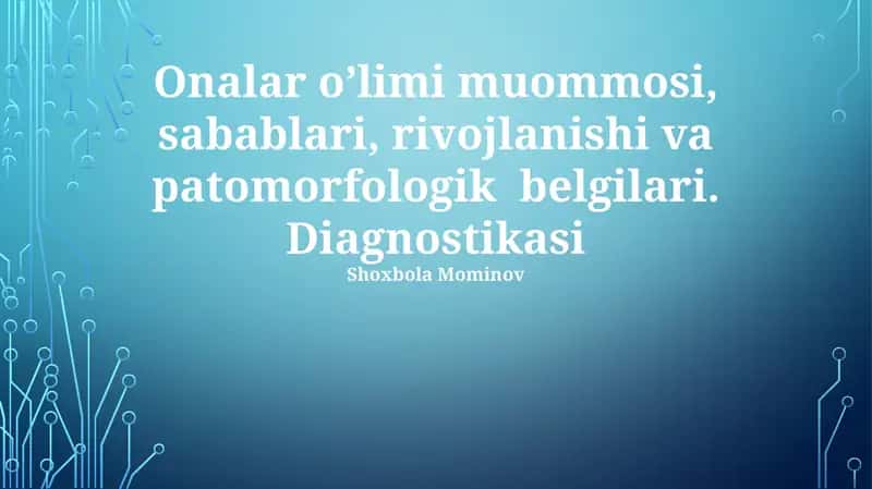 Onalar o'limi muommosi, sabablari, rivojlanishi va patomorfologik belgilari 1