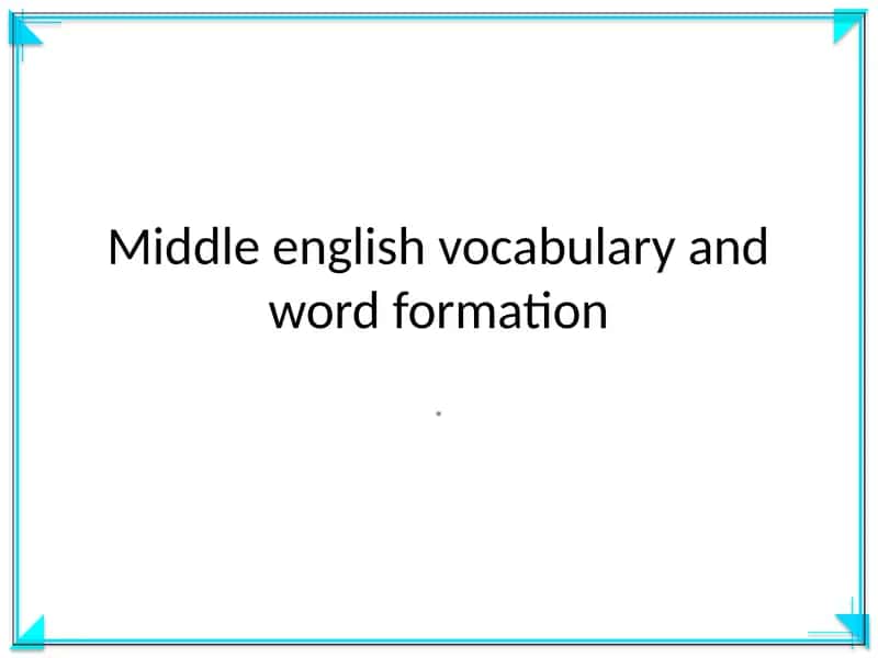 Middle English Vocabulary and Word Formation 1