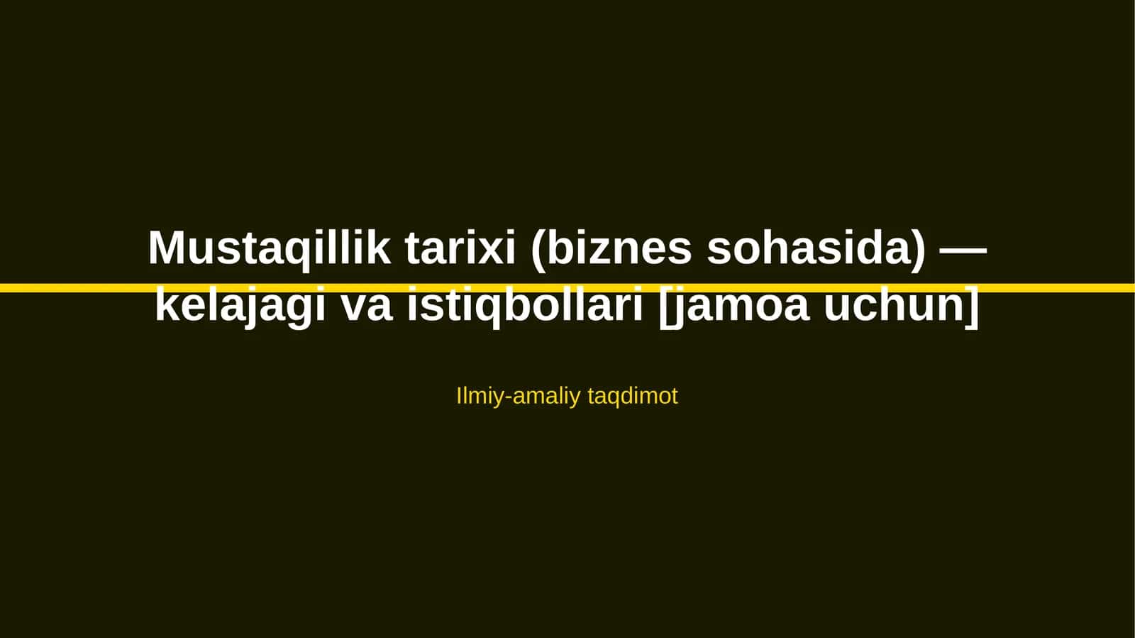Mustaqillik tarixi (biznes sohasida) — kelajagi va istiqbollari [jamoa uchun] 1